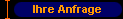      Ihre Anfrage 
